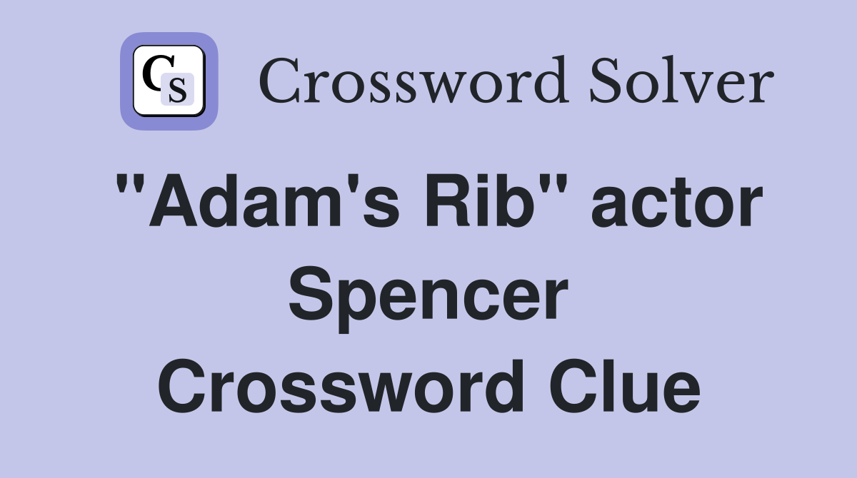 "Adam's Rib" actor Spencer Crossword Clue Answers Crossword Solver